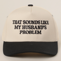 'That Sounds Like My Husband's Problem' Trucker Hat
